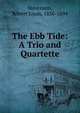 The Ebb Tide: A Trio and Quartette, Stevenson, Robert Louis, 1850-1894 