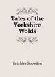 Tales of the Yorkshire Wolds, Keighley Snowden 