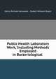 Public Health Laboratory Work, Including Methods Employed in Bacteriological ., Henry Richard Kenwood , Rubert William Boyce 
