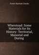 Wherstead: Some Materials for Its History: Territorial, Manorial and During ., Foster Barham Zincke 