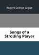 Songs of a Strolling Player, Robert George Legge 
