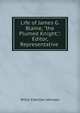 Life of James G. Blaine, "the Plumed Knight,": Editor, Representative ., Willis Fletcher Johnson 