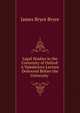 Legal Studies in the University of Oxford: A Valedictory Lecture Delivered Before the University ., James Bryce Bryce 