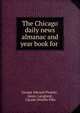 The Chicago daily news almanac and year book for ., George Edward Plumbe , James Langland , Claude Othello Pike 