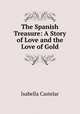The Spanish Treasure: A Story of Love and the Love of Gold, Isabella Castelar 