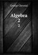 Algebra. 2, George Chrystal 