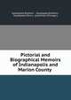 Pictorial and Biographical Memoirs of Indianapolis and Marion County ., Goodspeed Brothers , Goodspeed Brothers , Goodspeed (Firm ), publishers (Chicago ). 