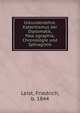 Urkundenlehre. Katechismus der Diplomatik, Pala?ographie, Chronologie und Sphragistik, Leist, Friedrich, b. 1844 