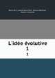 L'id?e ?volutive, Ren? Ghil, pseud Ren? Ghil, Marcel Batilliat, Gaston Couturat 