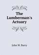The Lumberman's Actuary, John W. Barry 
