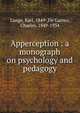 Apperception : a monograph on psychology and pedagogy, Lange, Karl, 1849-,De Garmo, Charles, 1849-1934 