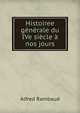 Histoiree generale du IVe siecle a nos jours, Alfred Rambaud 