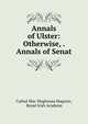 Annals of Ulster: Otherwise, . Annals of Senat, Cathal Mac Maghnusa Maguire, Royal Irish Academy 