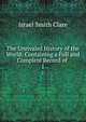 The Unrivaled History of the World: Containing a Full and Complete Record of .. 1, Israel Smith Clare 