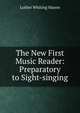 The New First Music Reader: Preparatory to Sight-singing, Luther Whiting Mason 