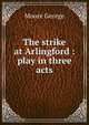 The strike at Arlingford : play in three acts, Moore George 