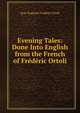 Evening Tales: Done Into English from the French of Frederic Ortoli, Jean-Baptiste Frederic Ortoli 