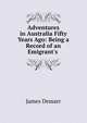 Adventures in Australia Fifty Years Ago: Being a Record of an Emigrant's ., James Demarr 
