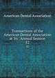 Transactions of the American Dental Association at Its . Annual Session. 32, American Dental Association 