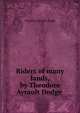 Riders of many lands, by Theodore Ayrault Dodge, Dodge, Theodore Ayrault, 1842-1909 
