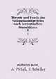Theorie und Praxis des Volksschulunterrichts nach herbartischen Grundstzen. 1, Wilhelm Rein, A . Pickel, E. Scheller 