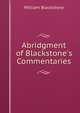Abridgment of Blackstone's Commentaries, Sir William Blackstone,Blackstone, William Sir 
