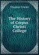 The History of Corpus Christi College, Thomas Fowler 