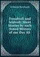 Freudvoll und leidvoll: Short Stories by such Noted Writers of our Day AS ., Wilhelm Bernhardt 