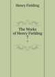 The Works of Henry Fielding. 7, Henry Fielding 