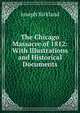 The Chicago Massacre of 1812: With Illustrations and Historical Documents, Joseph Kirkland 