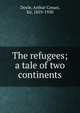 The refugees; a tale of two continents, Doyle, Arthur Conan, Sir, 1859-1930 