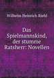 Das Spielmannskind, der stumme Ratsherr: Novellen, Wilhelm Heinrich Riehl 