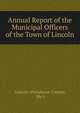 Annual Report of the Municipal Officers of the Town of Lincoln, Lincoln (Penobscot County, Me.) 