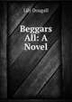 Beggars All: A Novel, Lily Dougall 