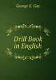 Drill Book in English, George E. Gay 