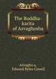 The Buddha-karita of Asvaghosha, A?vagho?a, Edward Byles Cowell 