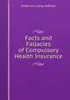 Facts and Fallacies of Compulsory Health Insurance, Frederick L. Hoffman 