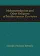 Mohammedanism and Other Religions of Mediterranean Countries, George Thomas Bettany 
