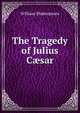 The Tragedy of Julius C?sar, Уильям Шекспир 