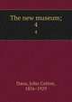 The new museum;. 4, Dana, John Cotton, 1856-1929 