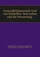Generalfeldmarschall Graf von Schlieffen: Sein Leben und die Verwertung ., Hugo Friedrich von Freytag-Loringhoven , Axel Freytag -Loringhoven Freiherr von 