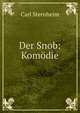 Der Snob Komodie In Dreal Aufzugen, Carl Sternheim 