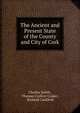 The Ancient and Present State of the County and City of Cork., Charles Smith , Thomas Crofton Croker , Richard Caulfield 