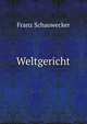 Weltgericht, Franz Schauwecker 