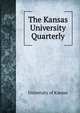 The Kansas University Quarterly, University of Kansas 