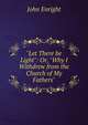 "Let There be Light": Or, "Why I Withdrew from the Church of My Fathers", John Enright 