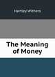 The Meaning of Money, Withers, Hartley 