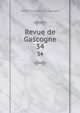 Revue de Gascogne. 34, Soci?t? historique de Gascogne 