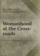 Womanhood at the Cross-roads, Gell (Edith Mary ), Edith Mary Brodrick Gell 