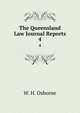 The Queensland Law Journal Reports. 4, W. H. Osborne 